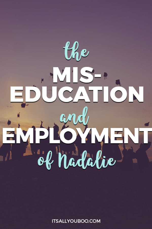 The Miseducation and Misemployment of Nadalie