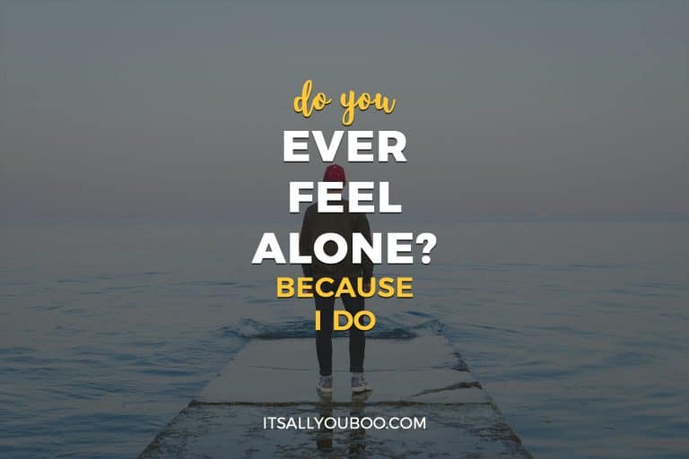 Do You Ever Feel Alone? Because I do.