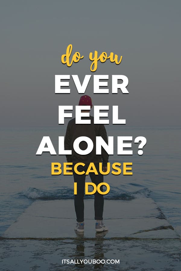 Feeling Alone? Find out Why and What You Can Do about It!