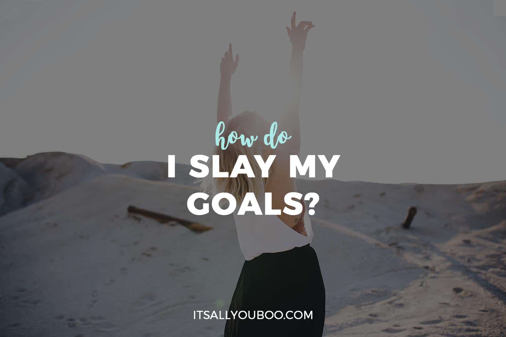 How Do I Slay My Goals?