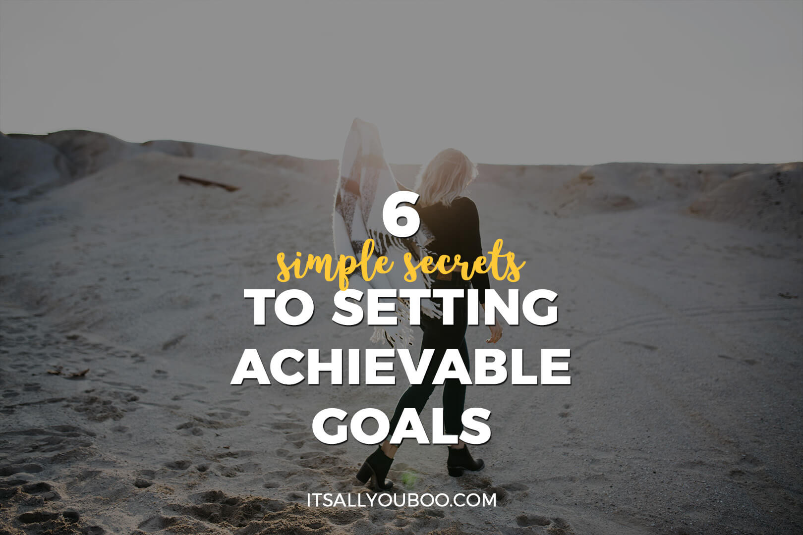 6 Secrets to Setting Achievable Goals | It's All You Boo