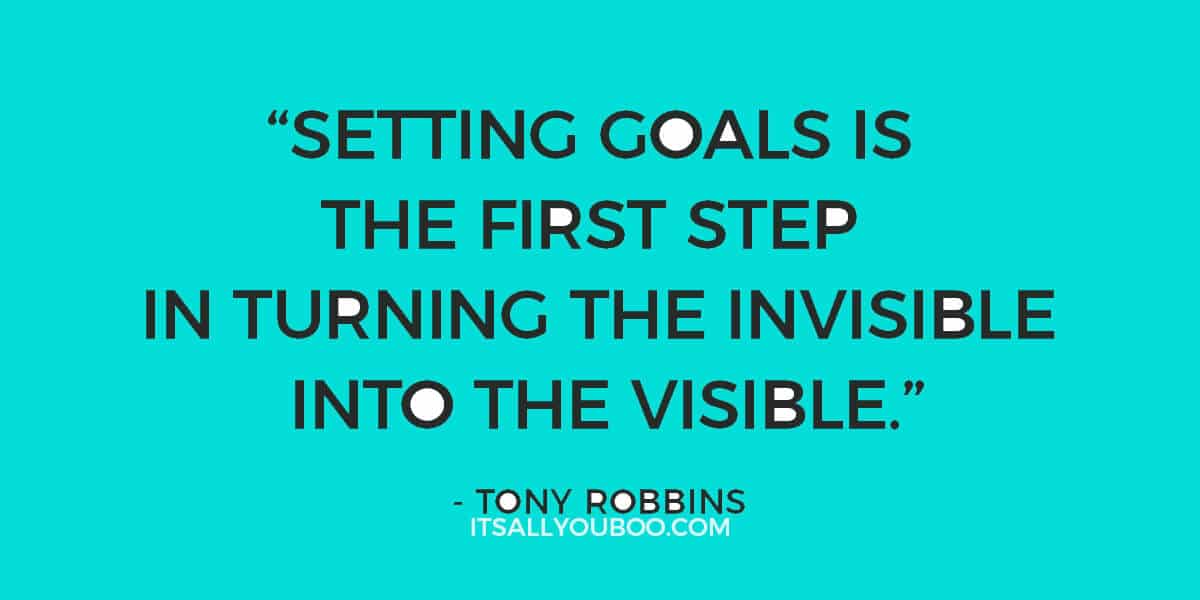 Quote: "Setting goals is the first step in turning the invisible into the visible." - Tony Robbins