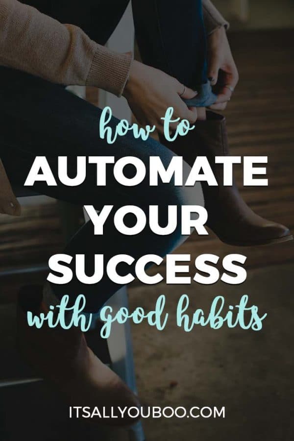 How to Automate Your Success with Good Habits