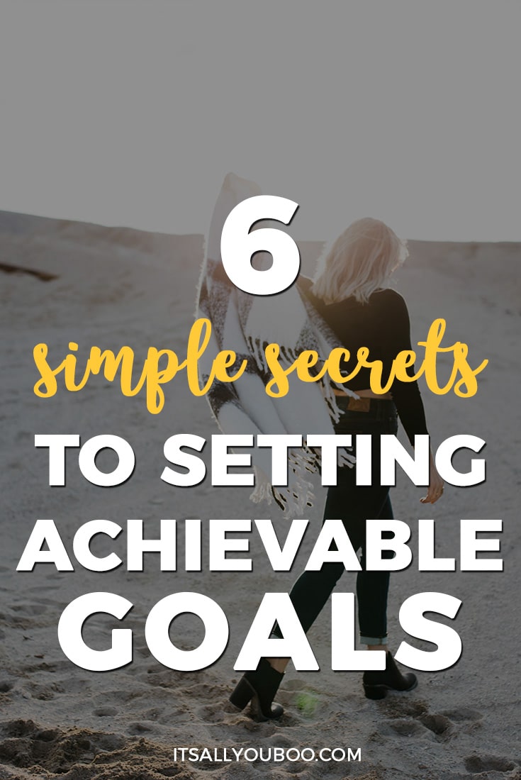 6 Simple Secrets to Setting Achievable Goals | It's All You Boo