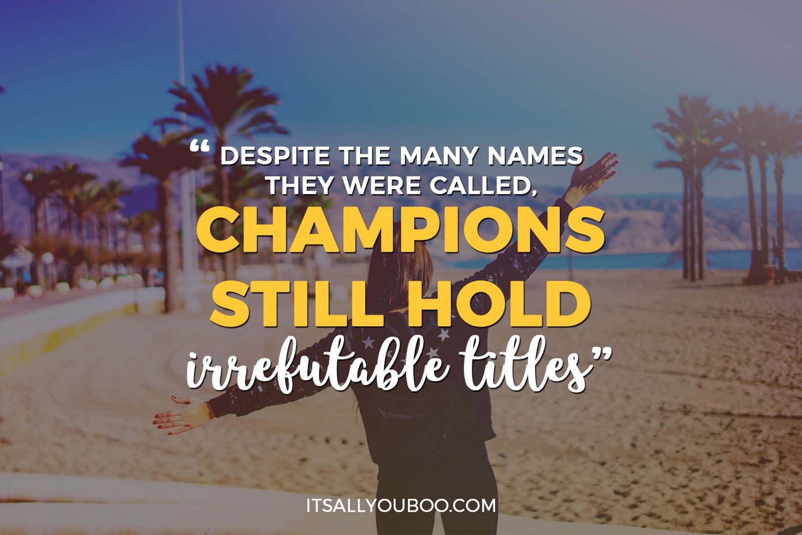 a photo of a girl with her arms out and the words "despite the many names they were called, champions still hold irrefutable titles" 