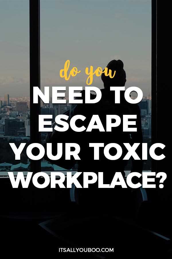 Do You Need to Escape Your Toxic Workplace?