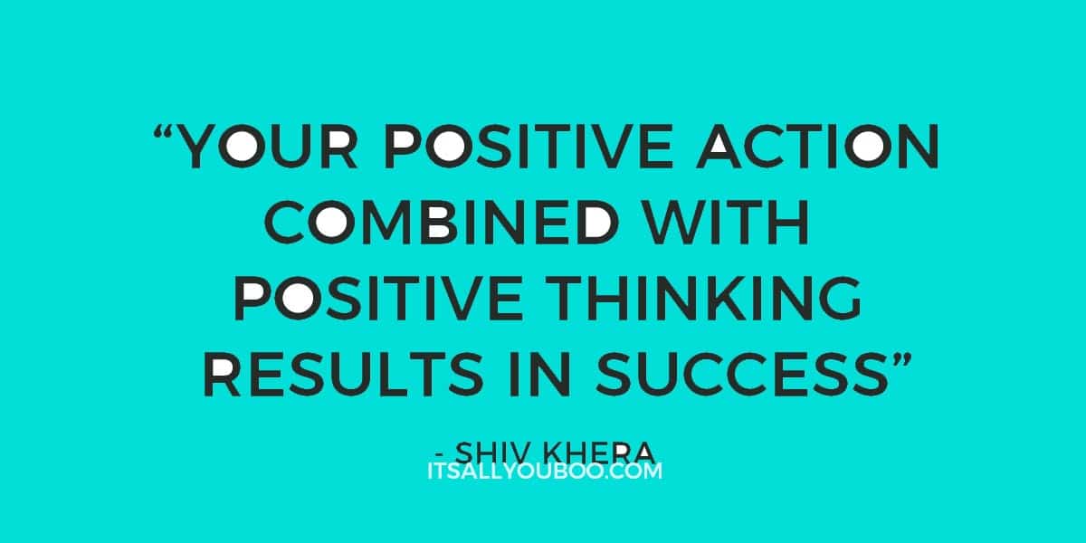 "Your positive action combined with positive thinking results in success." - Shiv Khera