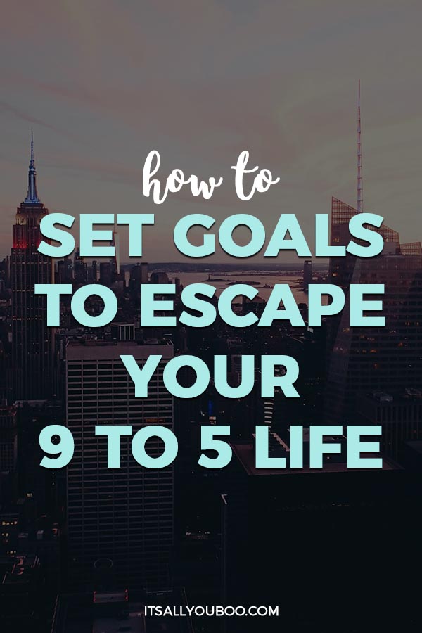 How to set goals to escape your 9 to 5