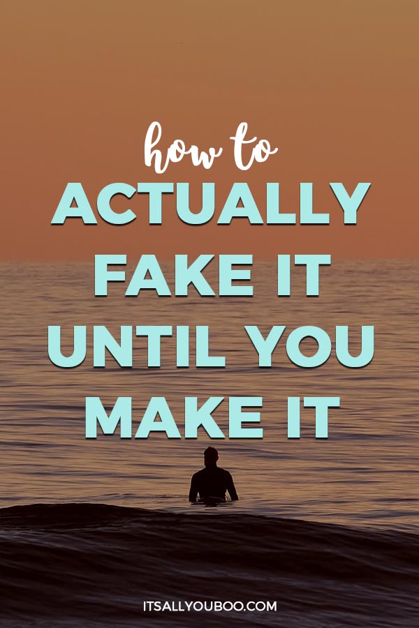 How to Actually Fake It Until You Make It