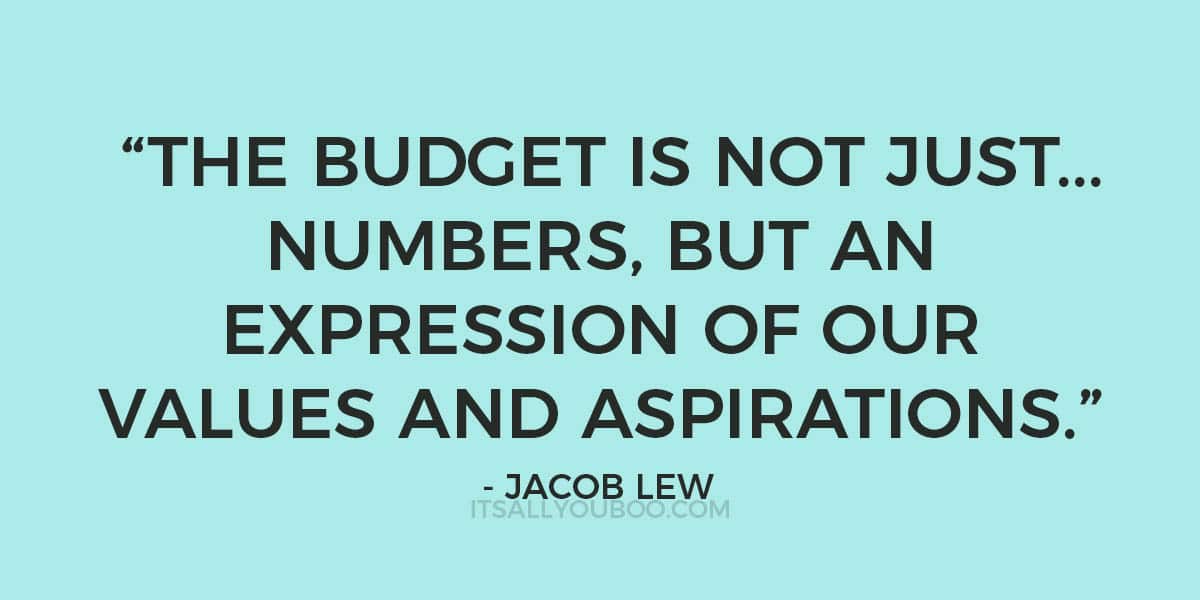 "The budget is not just a collection of numbers, but an expression of our values and aspirations." - Jacob Lew 