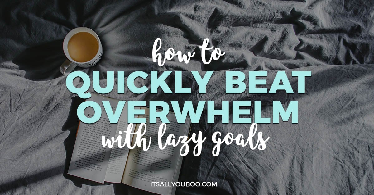 How to Quickly Beat Overwhelm with Lazy Goals