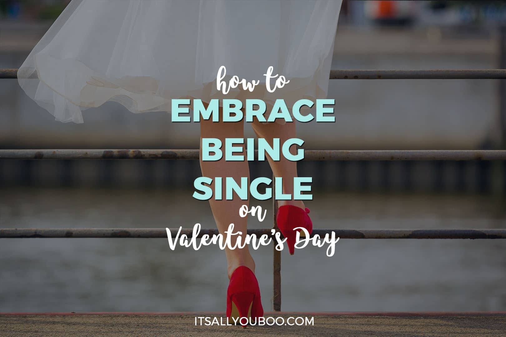 How to Embrace Being Single on Valentine's Day