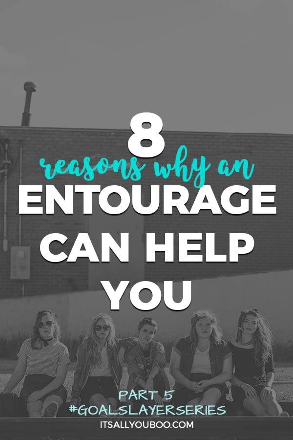 8 Reasons Why An Entourage Can Help You