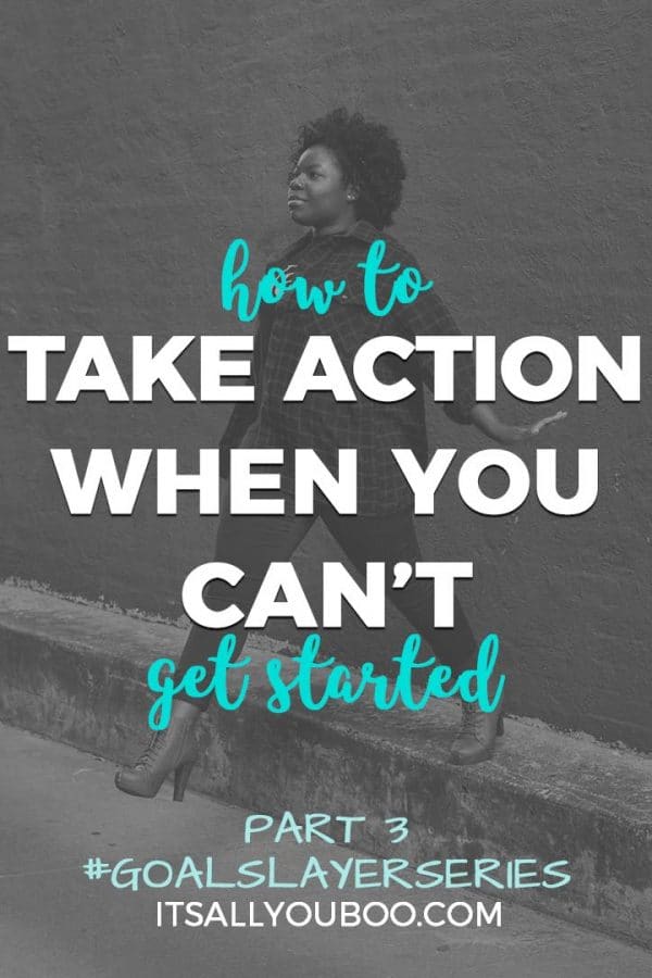How to Take Action When You Can't Get Started