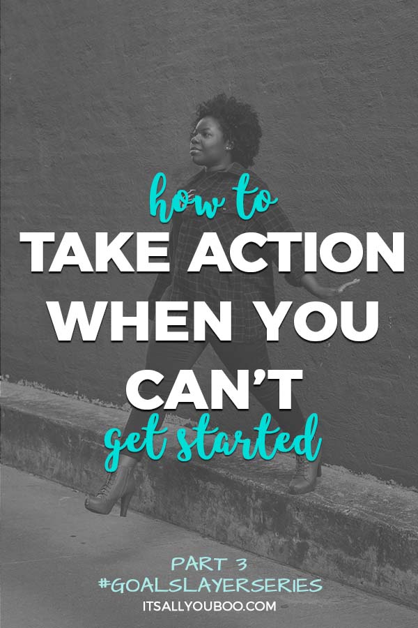 How to Take Action When You Can't Get Started