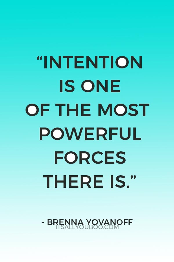 “Intention is one of the most powerful forces there is. What you mean when you do a thing will always determine the outcome. The law creates the world.” ― Brenna Yovanoff