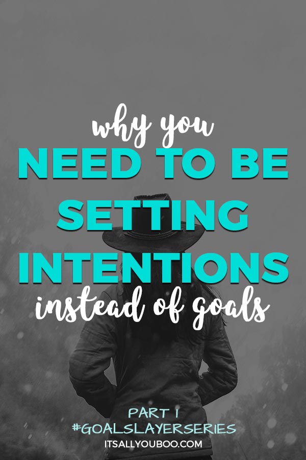 Why You Need to be Setting Intentions Instead of Goals