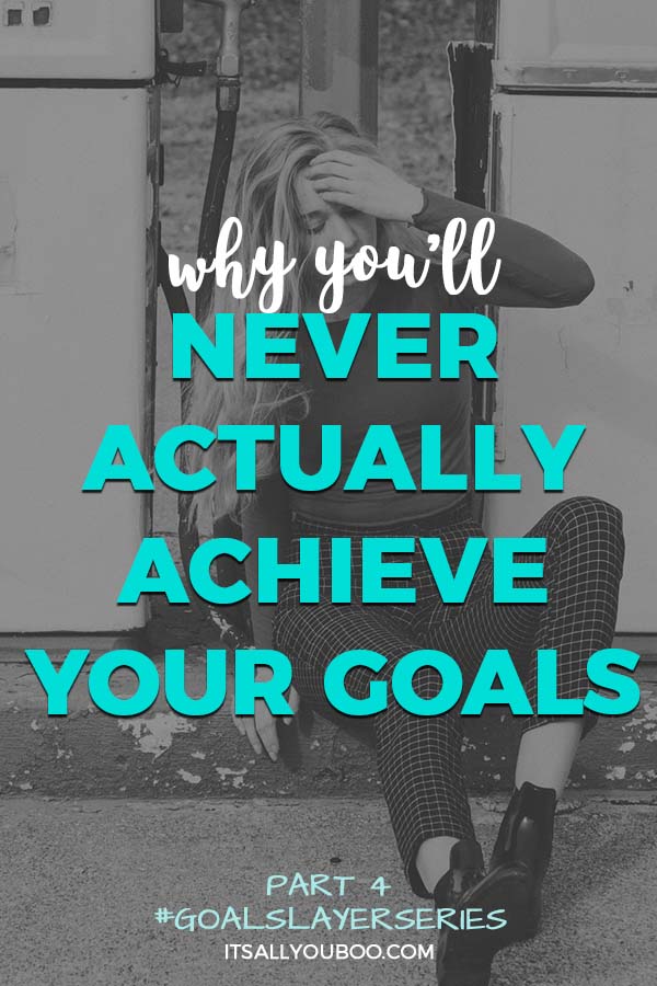 Why You'll Never Actually Achieve Your Goals