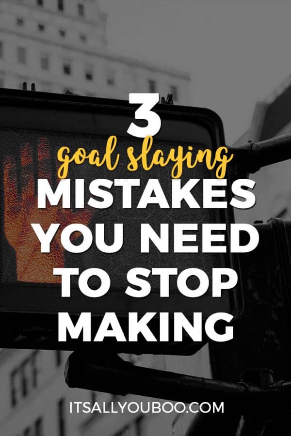 3 Goal Slaying Mistakes You Need to Stop Setting