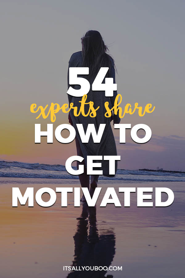 54 Experts Share How to Get Motivated