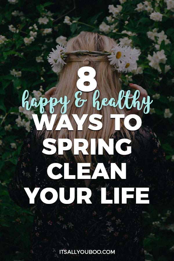 8 Happy and Healthy Ways to Spring Clean Your Life