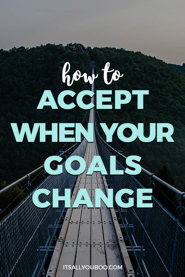 How to Accept When Your Goals Change