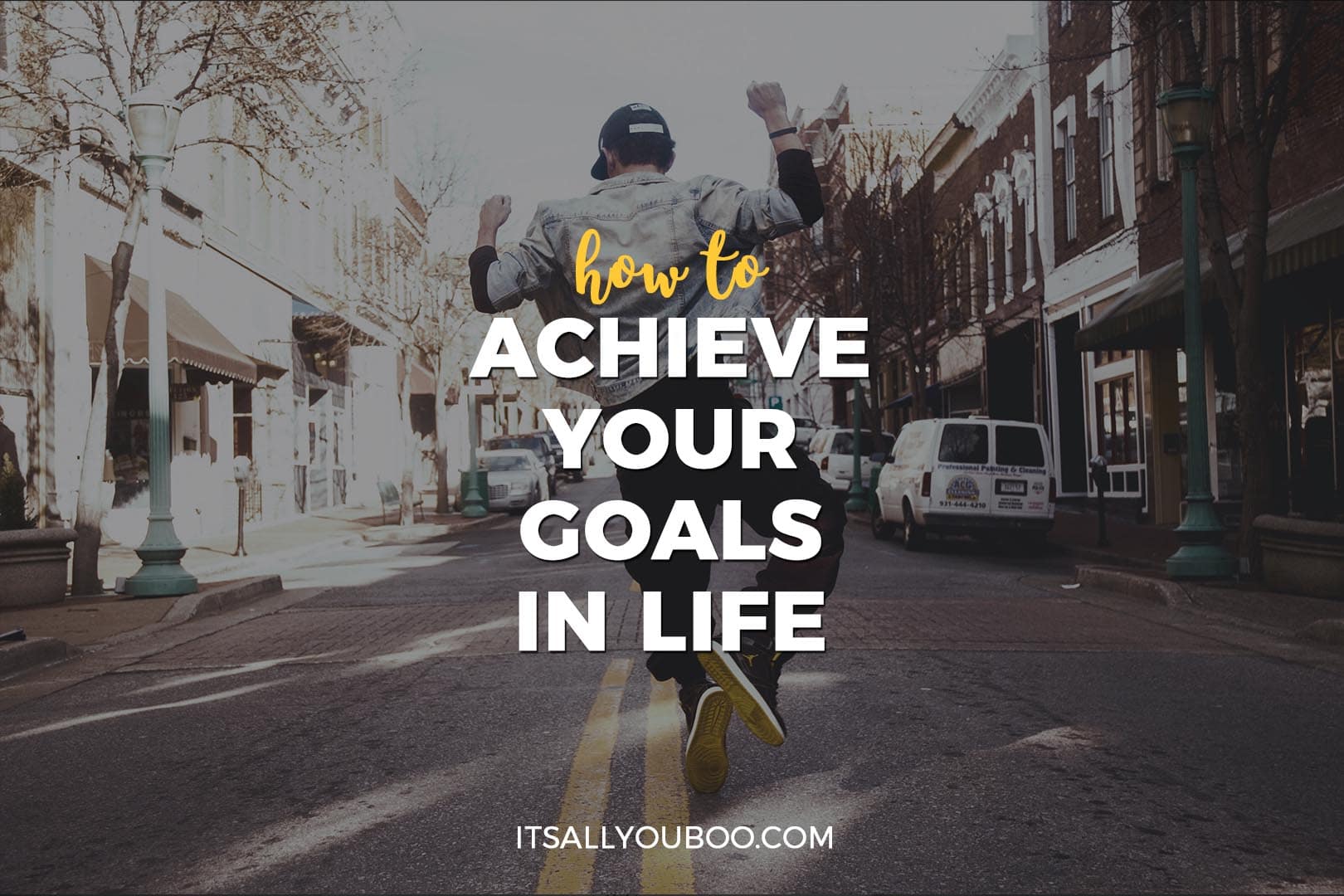 how-to-achieve-your-goals-in-life-it-s-all-you-boo