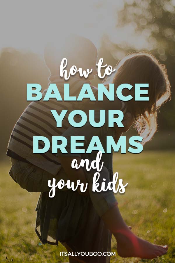 How to Balance Your Dreams and Your Kids