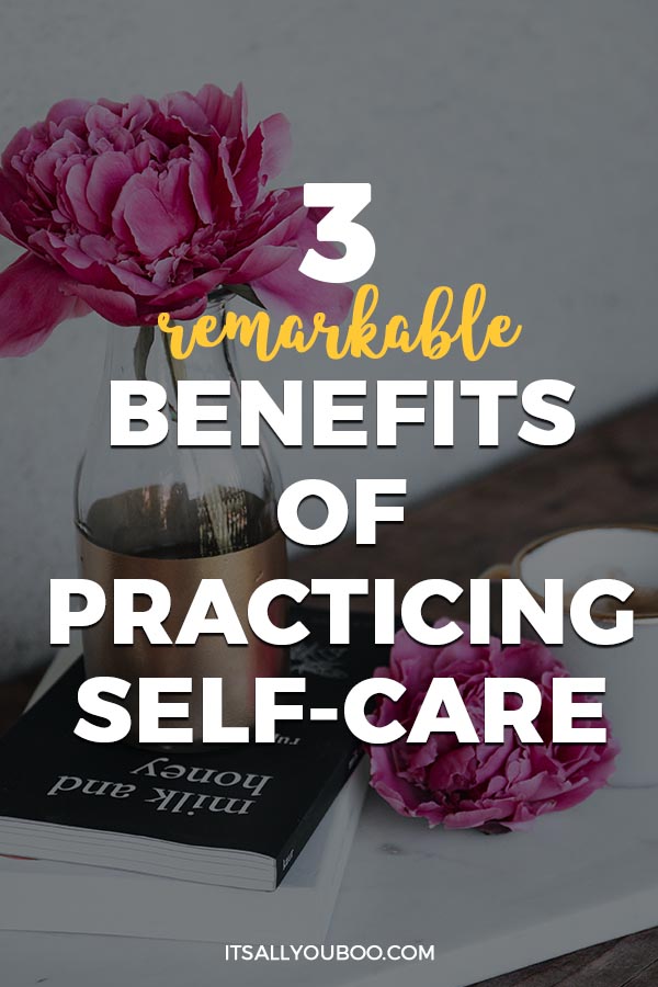 3 Remarkable Benefits of Practicing Self-Care