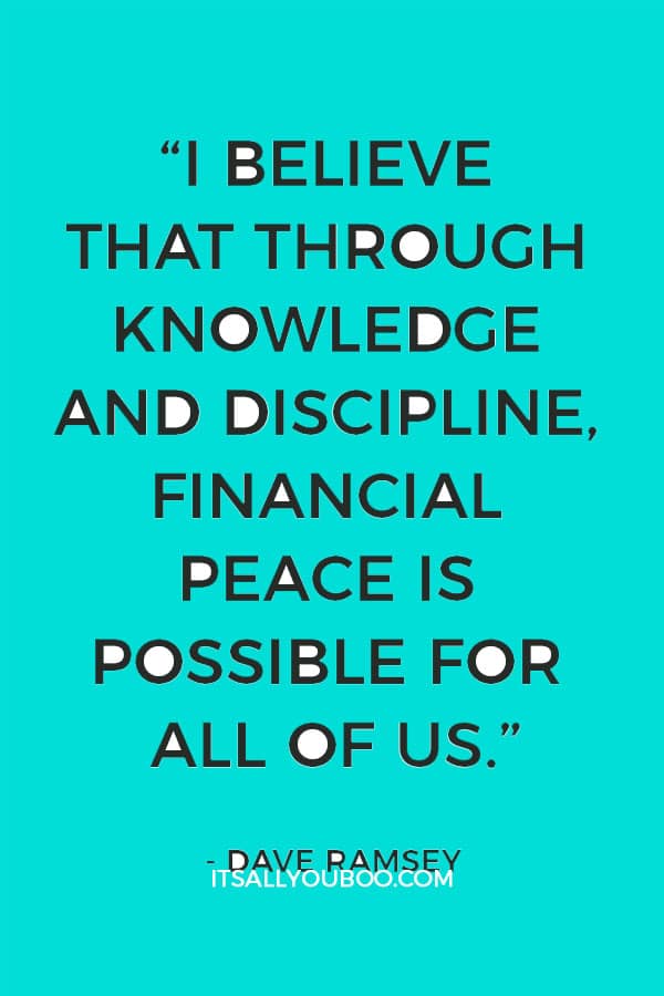 “I believe that through knowledge and discipline, financial peace is possible for all of us.” - Dave Ramsey