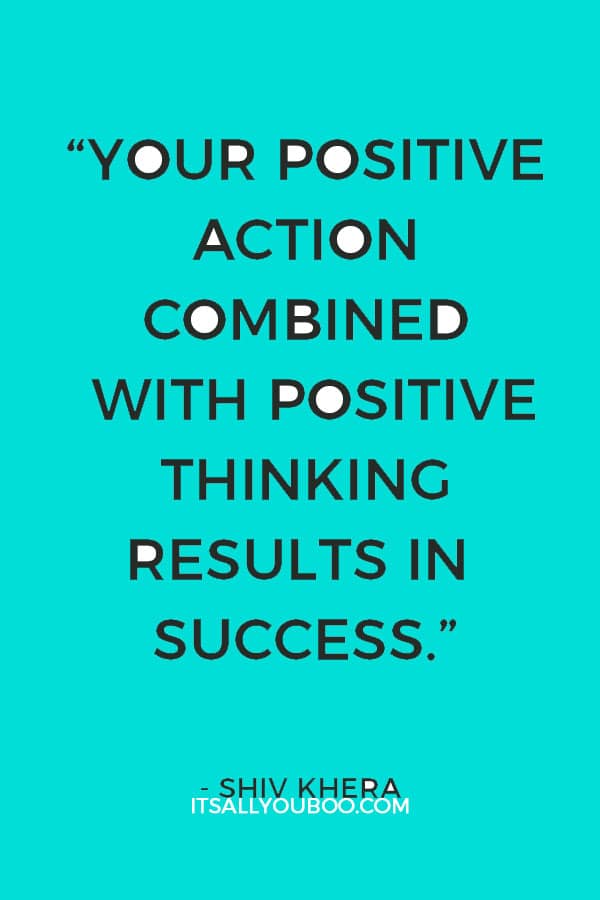 “Your positive action combined with positive thinking results in success.” – Shiv Khera