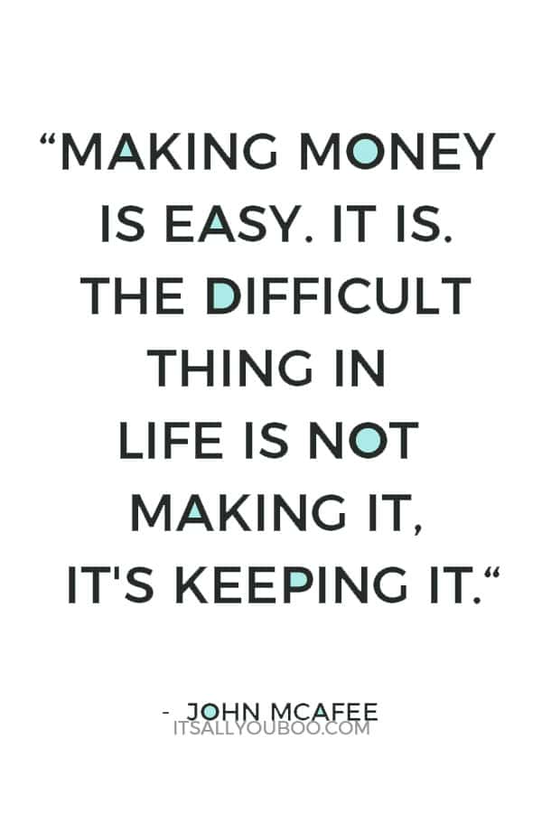 “Making money is easy. It is. The difficult thing in life is not making it, it's keeping it.“ - John McAfee 