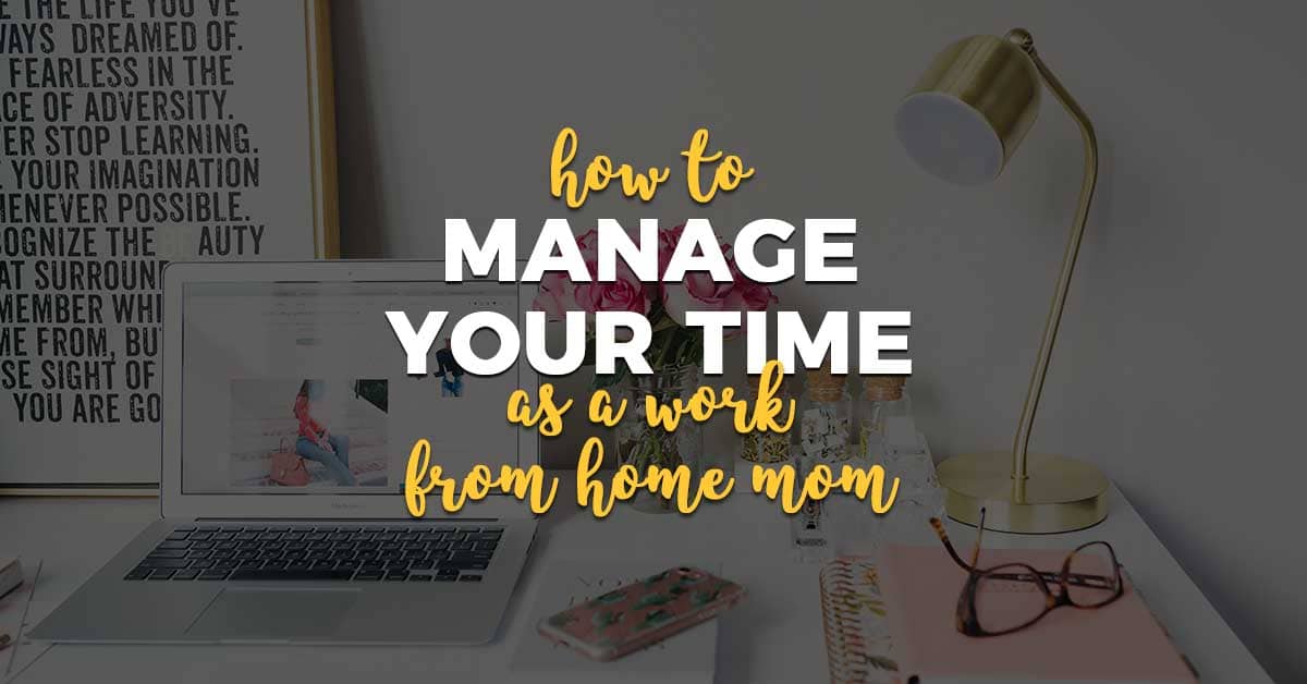 How to Manage Your Time as a Work-at-Home Mom