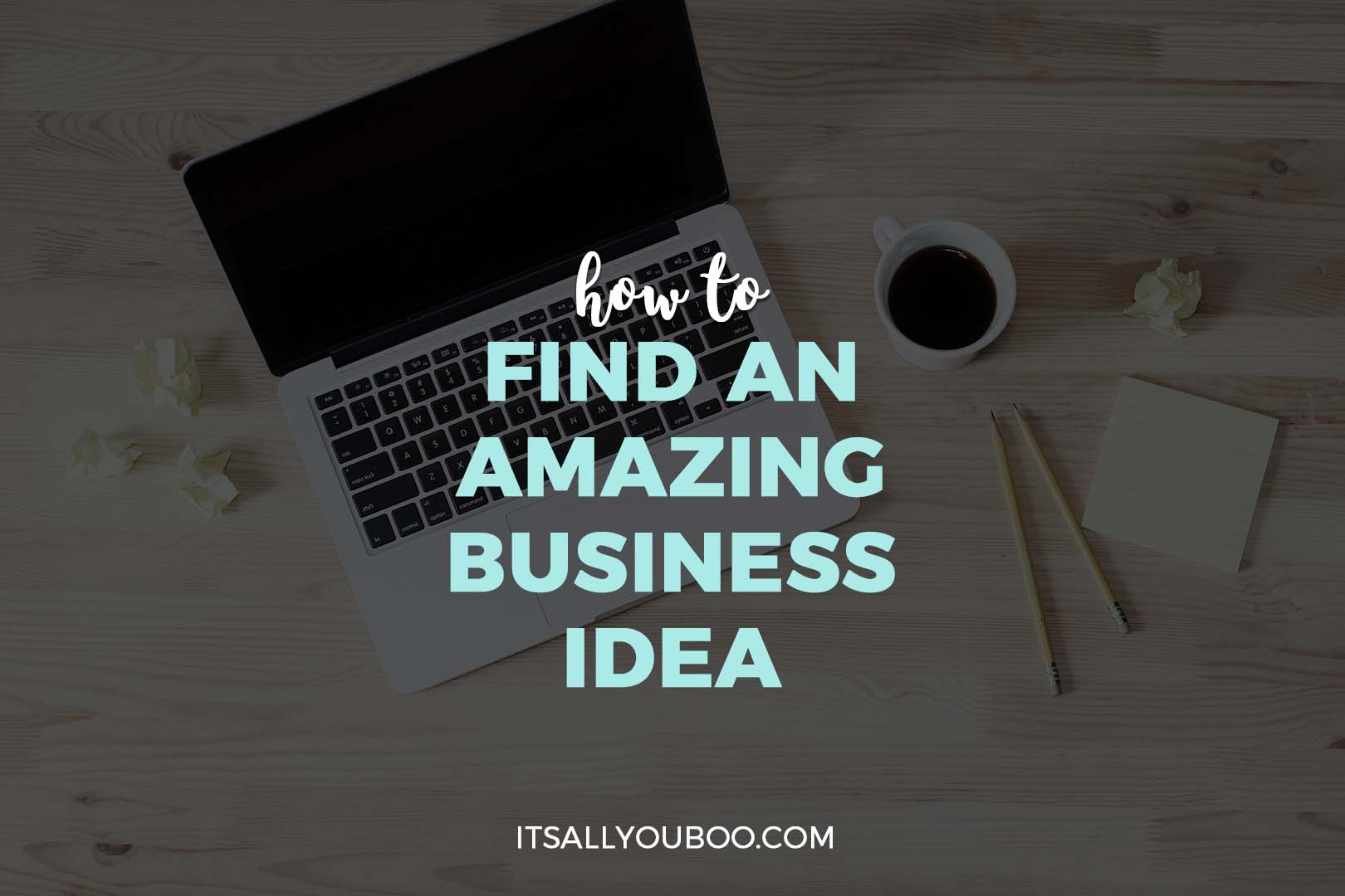 How to Find an Amazing Business Idea