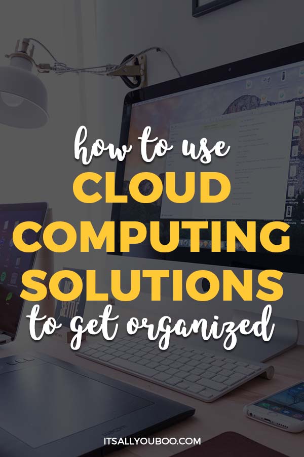 How to Use Cloud Computing Solutions to Get Organized