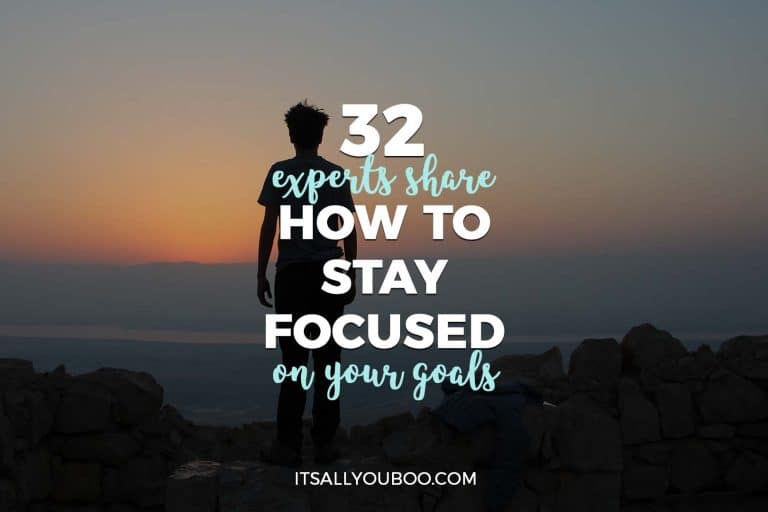 32 Experts Share How to Stay Focused on Your Goals