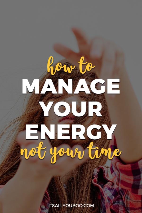 How to Manage Your Energy, Not Your Time