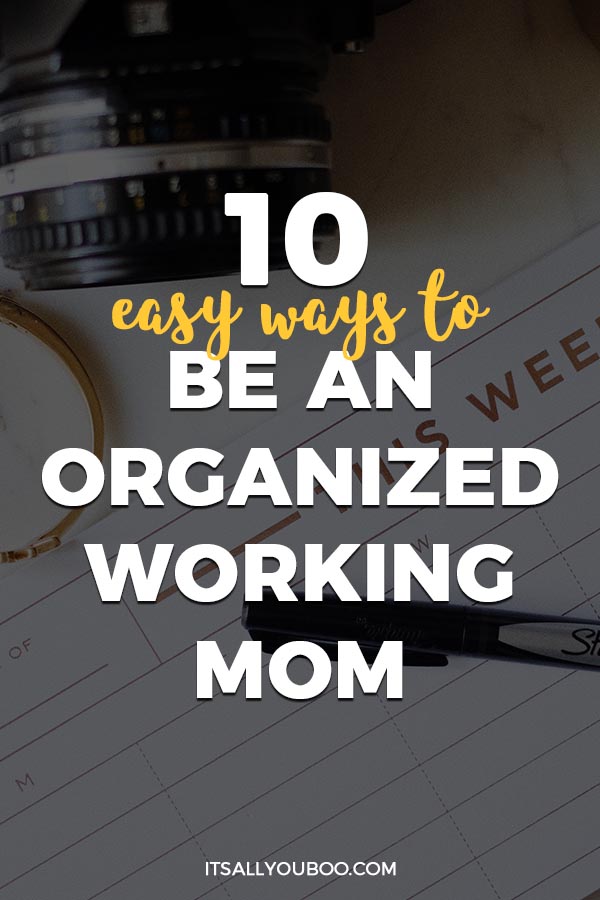 10 Easy Ways to be An Organized Working Mom