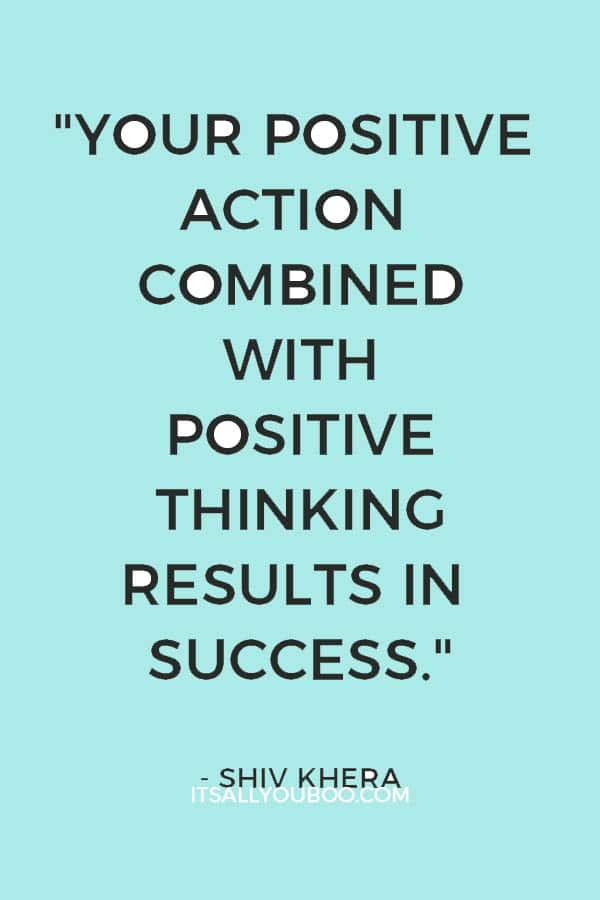 “Your positive action combined with positive thinking results in success.” - Shiv Khera