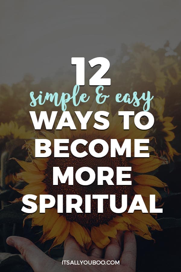 12 Simple & Easy Ways to Become More Spiritual