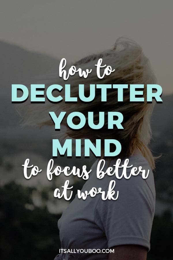 How to Declutter Your Mind to Focus Better at Work