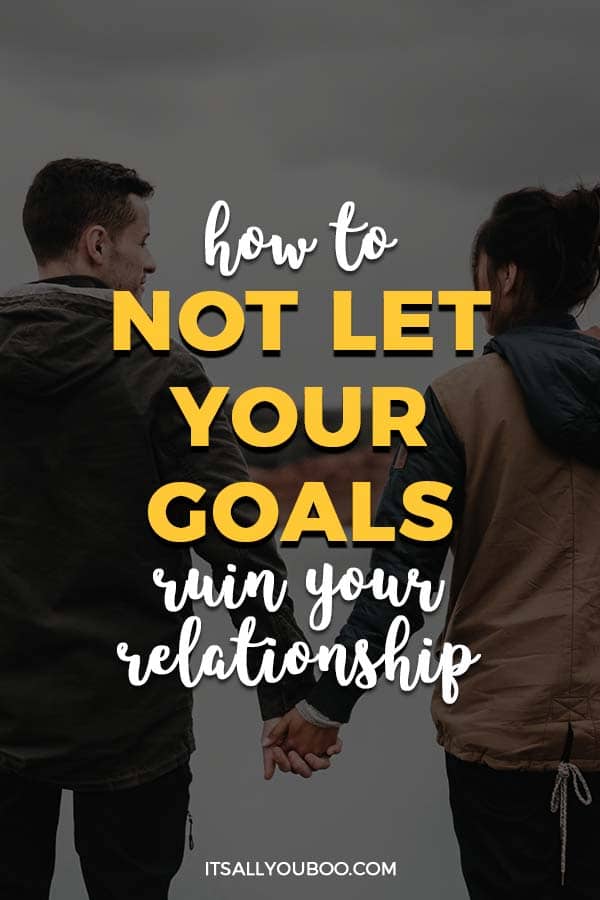 How to Not Let Your Goals Ruin Your Relationship