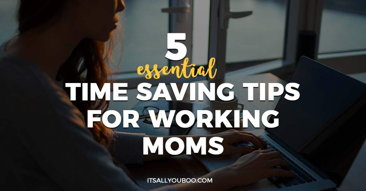 5 Essential Time Saving Tips For Working Moms