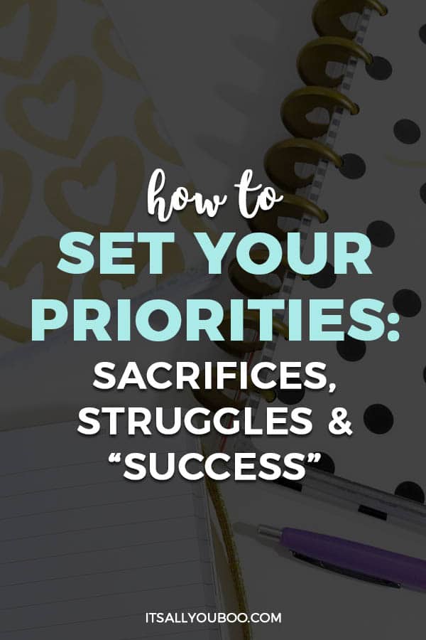 How to Set Your Priorities: Sacrifices, Struggles & "Success"