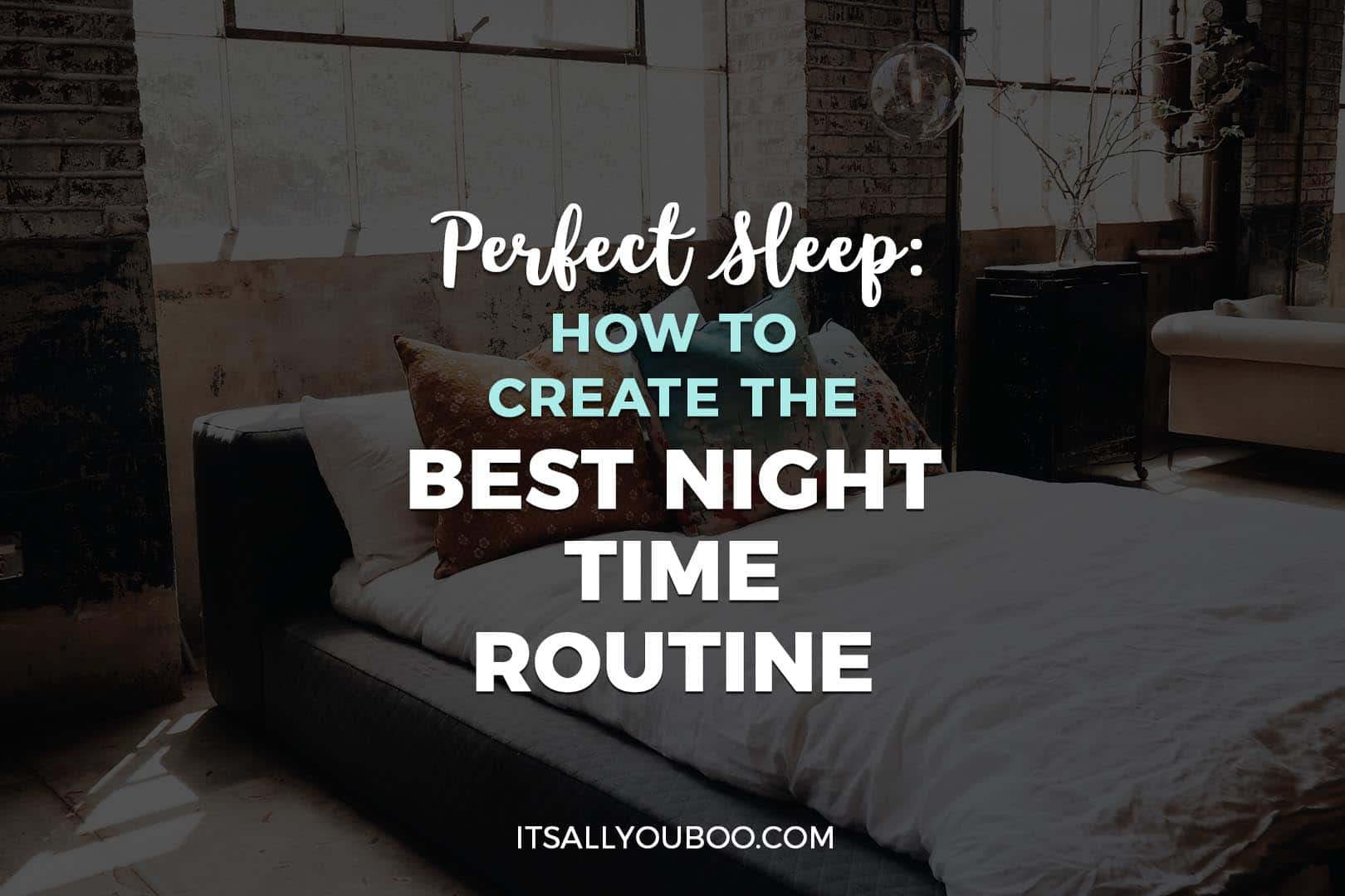 Perfect Sleep How To Create The Best Night Time Routine