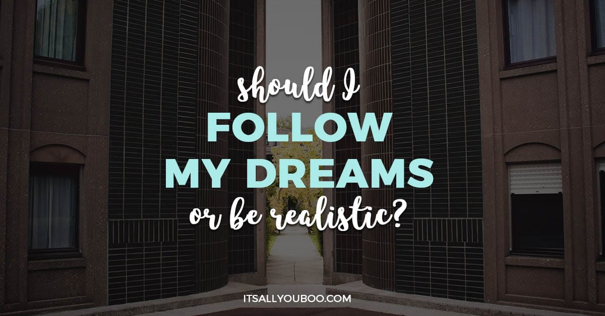 should-i-follow-my-dreams-or-be-realistic