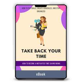 Take Back Your Time: How to Become a Motivated Time Saving Mama
