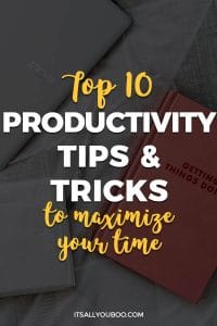 Top Ten Productivity Tips And Tricks To Maximize Your Time