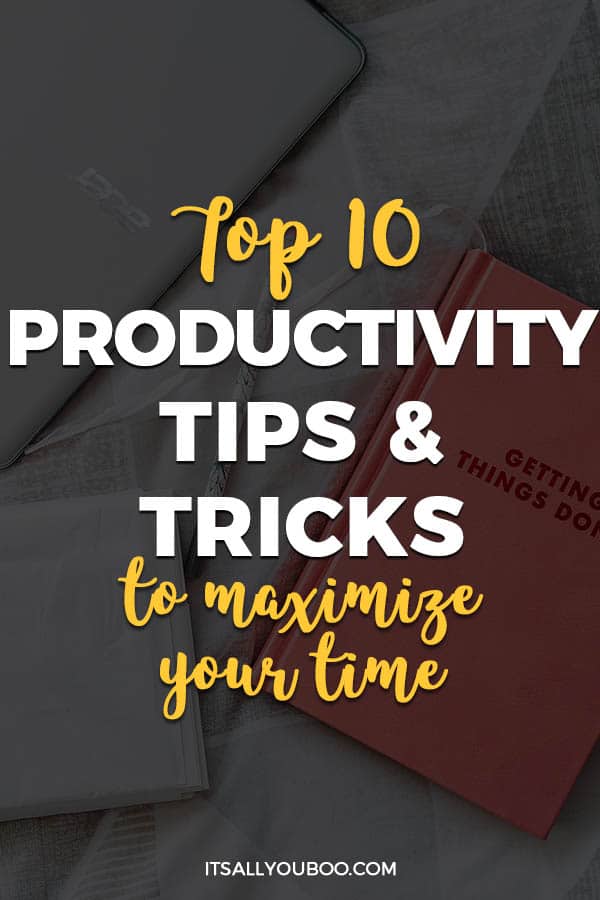 The Top Ten Productivity Tips and Tricks to Maximize Your Time