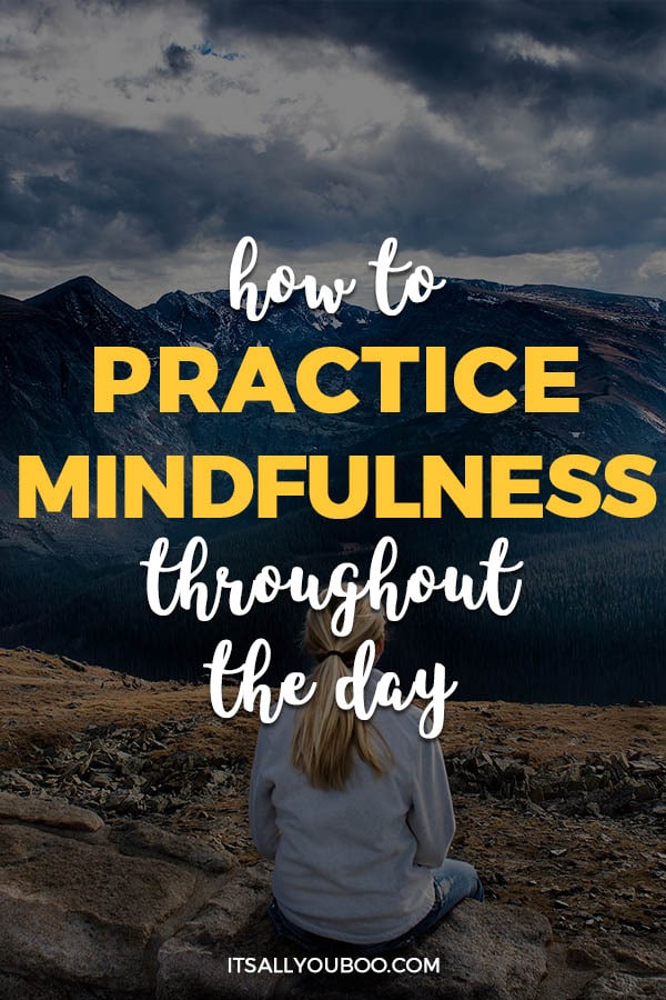 How to Practice Mindfulness Throughout the Day